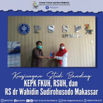 Kunjungan Studi Banding KEPK FKUH, RSUH, dan  RS dr Wahidin Sudirohusodo Makassar