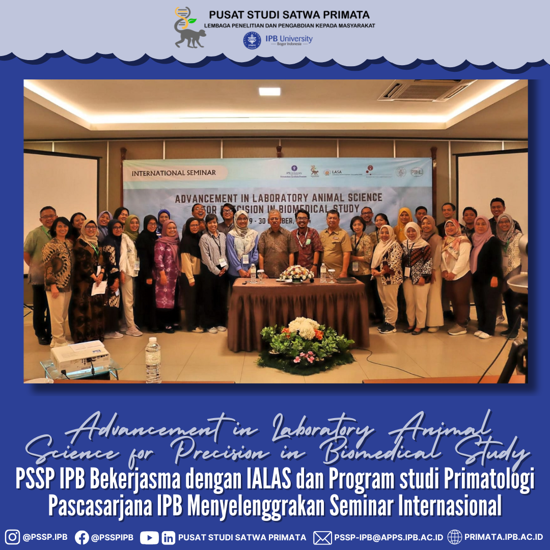 PSSP IPB Bekerjasma dengan IALAS dan Program Studi Primatologi Pascasarjana IPB Menyelenggrakan Seminar Internasional: Advancement in Laboratory Animal Science for Precision in Biomedical Study