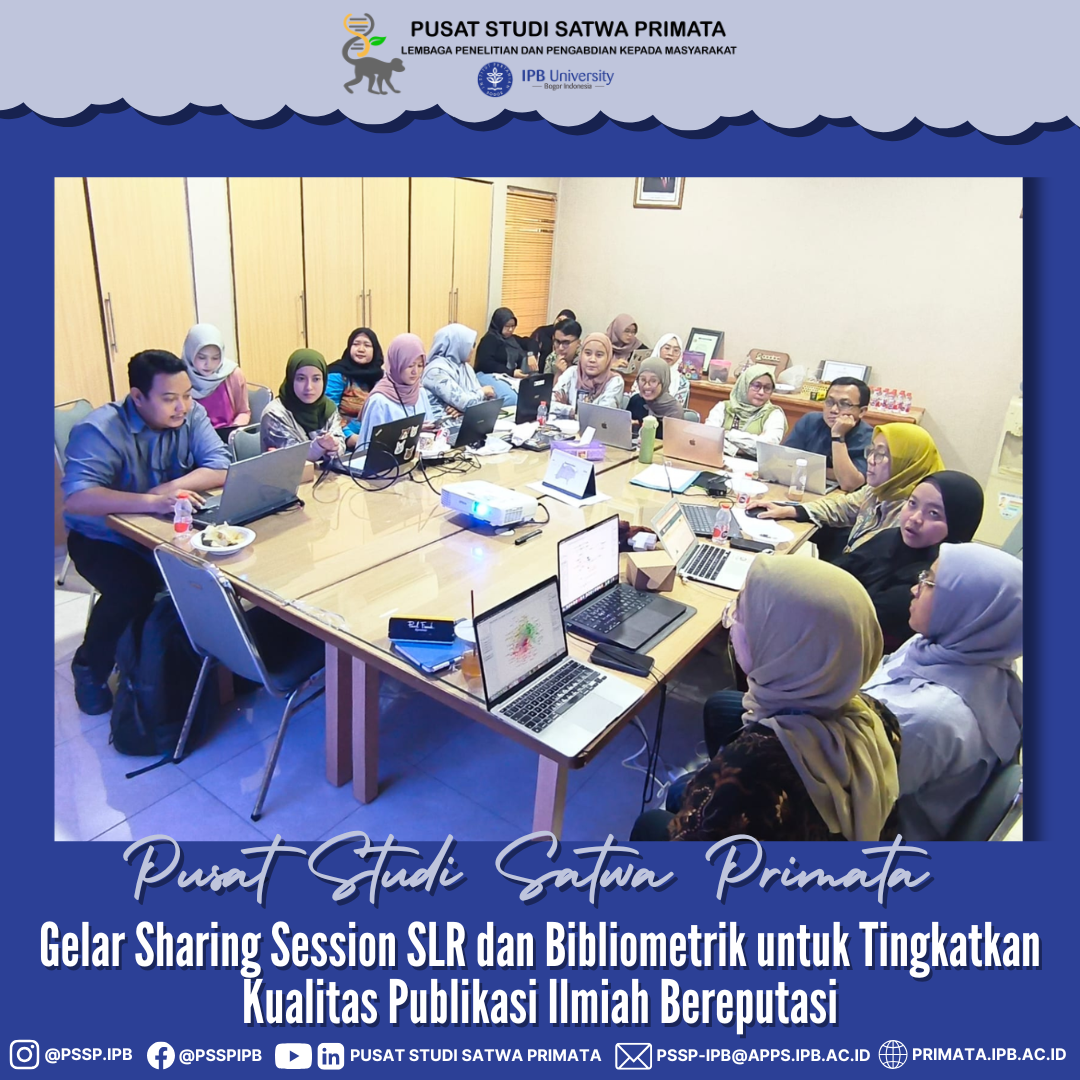 Pusat Studi Satwa Primata Gelar Sharing Session SLR dan Bibliometrik untuk Tingkatkan Kualitas Publikasi Ilmiah Bereputasi Pusat Studi Satwa Primata Gelar Sharing Session SLR dan Bibliometrik untuk Tingkatkan Kualitas Publikasi Ilmiah Bereputasi